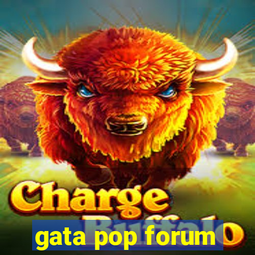 gata pop forum